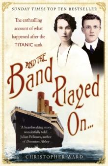 And the Band Played On: The enthralling account of what happened after the Titanic sank : The enthralling account of what happened after the Titanic sank