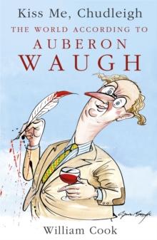 Kiss Me, Chudleigh : The World according to Auberon Waugh