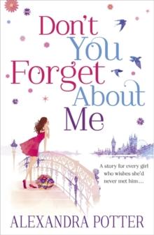 Don't You Forget About Me : An escapist, magical romcom from the author of CONFESSIONS OF A FORTY-SOMETHING F##K UP!