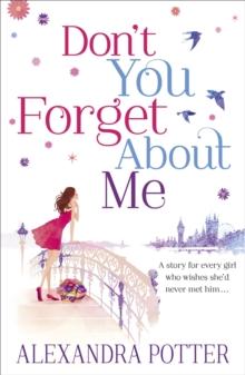 Don't You Forget About Me : An escapist, magical romcom from the author of CONFESSIONS OF A FORTY-SOMETHING F##K UP!