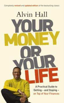 Your Money or Your Life : A Practical Guide to Getting - and Staying - on Top of Your Finances