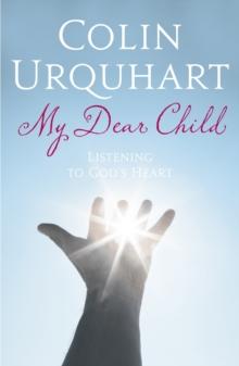 My Dear Child : Listening to God's Heart