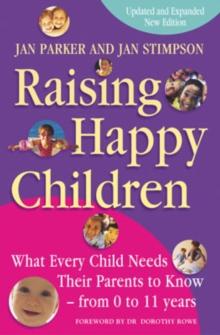 Raising Happy Children : What every child needs their parents to know - from 0 to 11 years