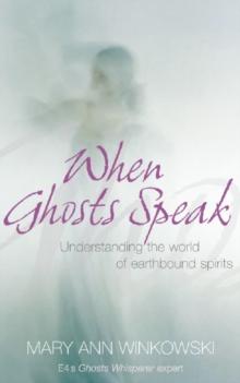 When Ghosts Speak : Understanding the world of earthbound spirits