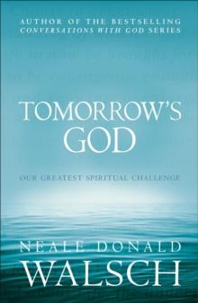 Tomorrow's God : Our Greatest Spiritual Challenge