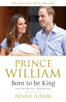 Prince William: Born to be King : An intimate portrait