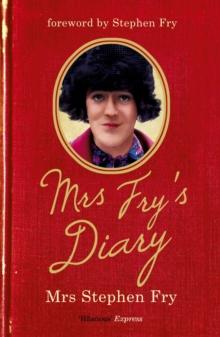 Mrs Fry's Diary : The hilarious diary by Mrs Stephen Fry - the wife you never knew he had . . .