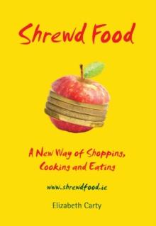 Shrewd Food : A New Way of Shopping, Cooking and Eating