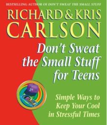 Don't Sweat the Small Stuff for Teens : Simple Ways to Keep Your Cool in Stressful Times