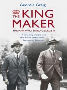 The King Maker eBook : The Man Who Saved George VI