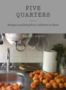 Five Quarters : Recipes and Notes from a Kitchen in Rome