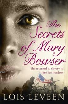 The Secrets of Mary Bowser : An incredible novel of one woman's courage during the Civil War based on an unforgettable true story