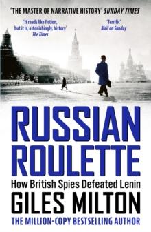 Russian Roulette : A Deadly Game: How British Spies Thwarted Lenin's Global Plot