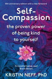 Self-Compassion : The Proven Power of Being Kind to Yourself