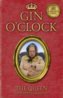 Gin O'Clock : Gin O'clock: Secret diaries from Elizabeth Windsor, HRH @Queen_UK [of Twitter]