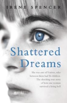 Shattered Dreams : Surviving the hell of a polygamous marriage