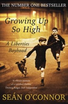 Growing Up So High : A Liberties Boyhood