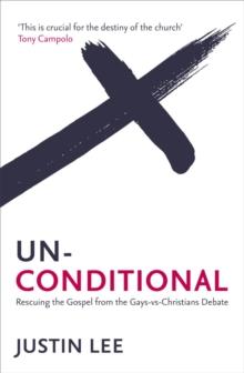 Unconditional : Rescuing the Gospel from the Gays-vs-Christians Debate