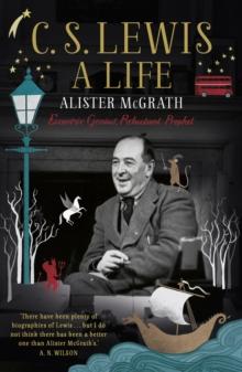 C. S. Lewis: A Life : Eccentric Genius, Reluctant Prophet