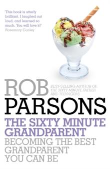 The Sixty Minute Grandparent : Becoming the Best Grandparent You Can Be