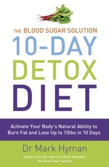 The Blood Sugar Solution 10-Day Detox Diet : Activate Your Body's Natural Ability to Burn fat and Lose Up to 10lbs in 10 Days