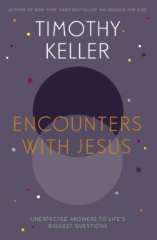 Encounters With Jesus : Unexpected Answers to Life's Biggest Questions