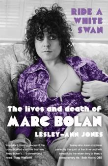 Ride a White Swan : The Lives and Death of Marc Bolan