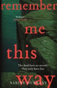 Remember Me This Way : A dark, twisty and suspenseful thriller from the author of Lie With Me