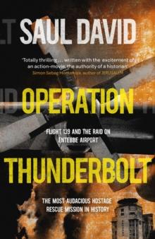 Operation Thunderbolt : The Entebbe Raid   The Most Audacious Hostage Rescue Mission in History