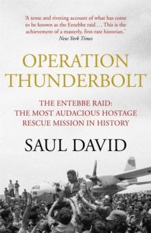 Operation Thunderbolt : The Entebbe Raid  The Most Audacious Hostage Rescue Mission in History