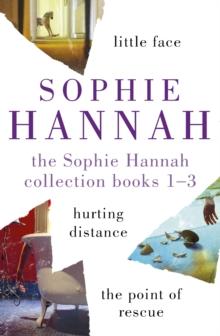 The Sophie Hannah Collection 1-3 : The Culver Valley Crime Series: Little Face, Hurting Distance, The Point of Rescue