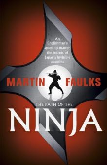 The Path of the Ninja : An Englishman's quest to master the secrets of Japan's invisible assassins