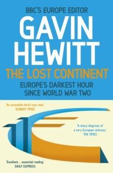 The Lost Continent : The BBC's Europe Editor on Europe's Darkest Hour Since World War Two