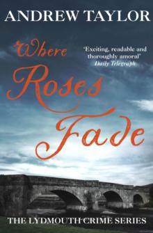 Where Roses Fade : The Lydmouth Crime Series Book 5