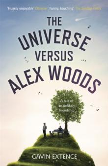 The Universe versus Alex Woods : An UNFORGETTABLE story of an unexpected friendship, an unlikely hero and an improbable journey