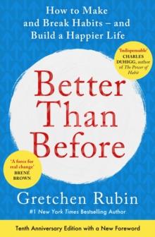 Better Than Before : Mastering the Habits of Our Everyday Lives