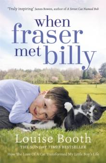 When Fraser Met Billy : How The Love Of A Cat Transformed My Little Boy's Life