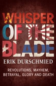 Whisper of the Blade : Revolutions, Mayhem, Betrayal, Glory and Death