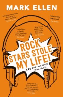 Rock Stars Stole my Life! : A Big Bad Love Affair with Music