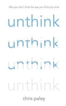 Unthink : And how to harness the power of your unconscious