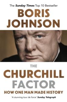 The Churchill Factor : How One Man Made History