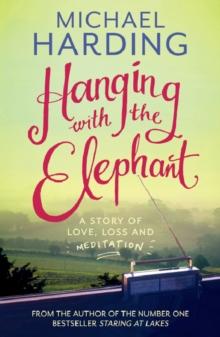 Hanging with the Elephant : A Story of Love, Loss and Meditation