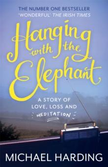 Hanging with the Elephant : A Story of Love, Loss and Meditation