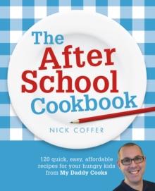 The After School Cookbook : 120 quick, easy, affordable recipes for your hungry kids from My Daddy Cooks