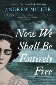 Now We Shall Be Entirely Free : The Waterstones Scottish Book of the Year 2019