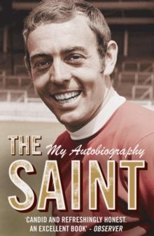 The Saint - My Autobiography : The man, the myth, the true story