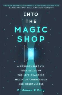 Into The Magic Shop : A neurosurgeon's True Story Of The life-changing Magic Of Mindfulness And Compassion That Inspired The Hit K-pop Band BTS