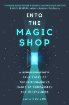 Into the Magic Shop : A neurosurgeon's true story of the life-changing magic of mindfulness and compassion that inspired the hit K-pop band BTS