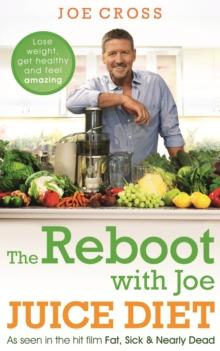 The Reboot with Joe Juice Diet  Lose weight, get healthy and feel amazing : As seen in the hit film 'Fat, Sick & Nearly Dead'