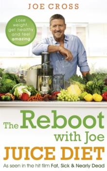 The Reboot with Joe Juice Diet - Lose weight, get healthy and feel amazing : As seen in the hit film 'Fat, Sick & Nearly Dead'